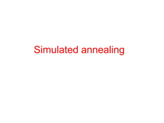 Simulated annealing
 