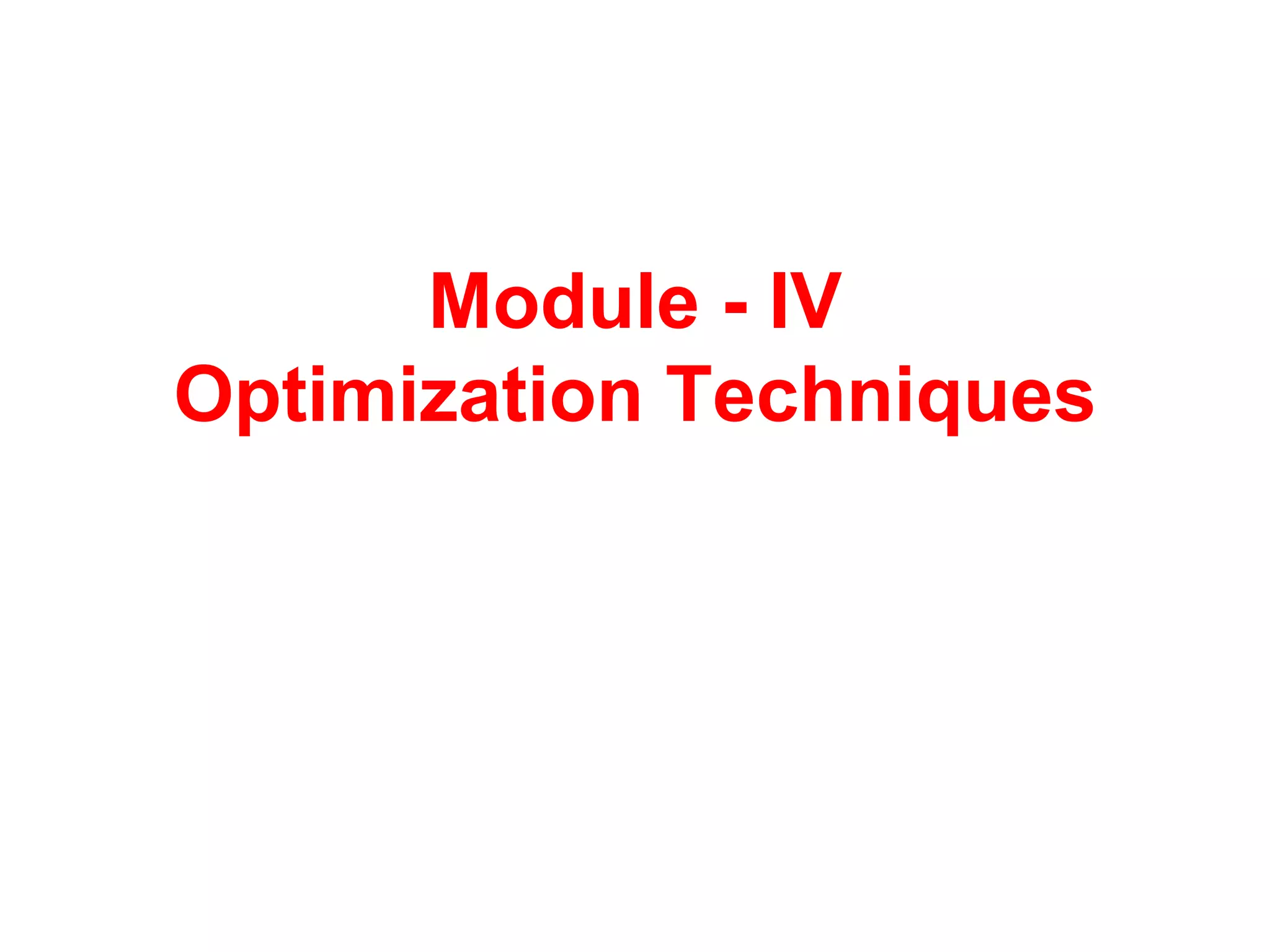 Module - IV
Optimization Techniques
 
