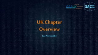 Lee Newcombe
UK Chapter
Overview
 