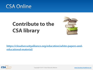 Copyright © 2011 Cloud Security Alliance   www.cloudsecurityalliance.org
 