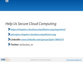 Copyright © 2011 Cloud Security Alliance   www.cloudsecurityalliance.org
 