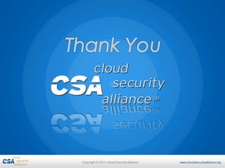Copyright © 2011 Cloud Security Alliance   www.cloudsecurityalliance.org
 