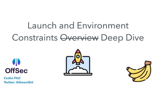 Launch and Environment
Constraints Overview Deep Dive
Csaba Fitzl
Twitter: @theevilbit
 