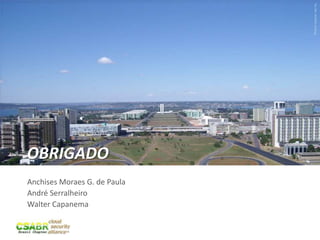 37
Picturesource:sxc.hu
OBRIGADO
Anchises Moraes G. de Paula
André Serralheiro
Walter Capanema
 