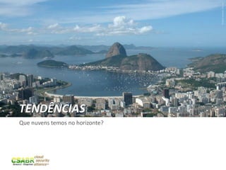 Picture source: sxc.hu
TENDÊNCIAS
Que nuvens temos no horizonte?




                                 31
 