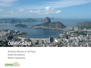 Picture source: sxc.hu
OBRIGADO
Anchises Moraes G. de Paula
André Serralheiro
Walter Capanema

                              38
 