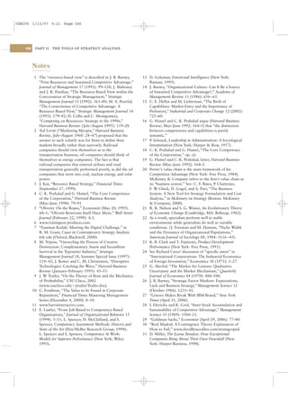 CSAC05 1/13/07 9:21 Page 166




    166    PART II   THE TOOLS OF STRATEGY ANALYSIS




          Notes
           1 The “resource-based view” is described in J. B. Barney,     13 D. Goleman, Emotional Intelligence (New York:
             “Firm Resources and Sustained Competitive Advantage,”          Bantam, 1995).
             Journal of Management 17 (1991): 99–120; J. Mahoney         14 J. Barney, “Organizational Culture: Can It Be a Source
             and J. R. Pandian, “The Resource-Based View within the         of Sustained Competitive Advantage?,” Academy of
             Conversation of Strategic Management,” Strategic               Management Review 11 (1986): 656–65.
             Management Journal 13 (1992): 363–80; M. A. Peterlaf,       15 C. E. Helfat and M. Lieberman, “The Birth of
             “The Cornerstones of Competitive Advantage: A                  Capabilities: Market Entry and the Importance of
             Resource-Based View,” Strategic Management Journal 14          Prehistory,” Industrial and Corporate Change 12 (2002):
             (1993): 179–92; D. Collis and C. Montgomery,                   725–60.
             “Competing on Resources: Strategy in the 1990s,”            16 G. Hamel and C. K. Prahalad argue (Harvard Business
             Harvard Business Review ( July–August 1995): 119–28.           Review, May–June 1992: 164–5) that “the distinction
           2 Ted Levitt (“Marketing Myopia,” Harvard Business               between competencies and capabilities is purely
             Review, July–August 1960: 24– 47) proposed that the            semantic.”
             answer to such volatily was for ﬁrms to deﬁne their         17 P Selznick, Leadership in Administration: A Sociological
                                                                             .
             markets broadly rather than narrowly. Railroad                 Interpretation (New York: Harper & Row, 1957).
             companies should view themselves as in the                  18 C. K. Prahalad and G. Hamel, “The Core Competence
             transportation business; oil companies should think of         of the Corporation,” op. cit.
             themselves as energy companies. The fact is that            19 G. Hamel and C. K. Prahalad, letter, Harvard Business
             railroad companies that entered airlines and road              Review (May–June 1992): 164–5.
             transportation generally performed poorly, as did the oil   20 Porter’s value chain is the main framework of his
             companies that went into coal, nuclear energy, and solar       Competitive Advantage (New York: Free Press, 1984).
             power.                                                         McKinsey & Company refers to the ﬁrm’s value chain as
           3 J. Kay, “Resource Based Strategy,” Financial Times             its “business system.” See: C. F. Bates, P Chatterjee,
                                                                                                                      .
             (September 27, 1999).                                          F. W Gluck, D. Gogel, and A. Puri, “The Business
                                                                                 .
           4 C. K. Prahalad and G. Hamel, “The Core Competence              System: A New Tool for Strategy Formulation and Cost
             of the Corporation,” Harvard Business Review                   Analysis,” in McKinsey on Strategy (Boston: McKinsey
             (May–June 1990): 79–91.                                        & Company, 2000).
           5 “Olivetti: On the Ropes,” Economist (May 20, 1995):         21 R. R. Nelson and S. G. Winter, An Evolutionary Theory
             60–1; “Olivetti Reinvents Itself Once More,” Wall Street       of Economic Change (Cambridge, MA: Belknap, 1982).
             Journal (February 22, 1999): A.1.                           22 As a result, specialists perform well in stable
           6 www.remington-products.com.                                    environments while generalists do well in variable
           7 “Eastman Kodak: Meeting the Digital Challenge,” in             conditions. ( J. Freeman and M. Hannan, “Niche Width
             R. M. Grant, Cases in Contemporary Strategy Analysis           and the Dynamics of Organizational Populations,”
             6th edn (Oxford, Blackwell, 2008).                             American Journal of Sociology 88, 1984: 1116– 45).
           8 M. Tripsas, “Unraveling the Process of Creative             23 K. B. Clark and T. Fujimoto, Product Development
             Destruction: Complementary Assets and Incumbent                Performance (New York: Free Press, 1991).
             Survival in the Typesetter Industry,” Strategic             24 See Richard Caves’ discussion of “speciﬁc assets” in
             Management Journal 18, Summer Special Issue (1997):            “International Corporations: The Industrial Economics
             119– 42; J. Bower and C. M. Christensen, “Disruptive           of Foreign Investment,” Economica 38 (1971): 1–27.
             Technologies: Catching the Wave,” Harvard Business          25 G. Akerlof, “The Market for Lemons: Qualitative
             Review ( January–February 1995): 43–53.                        Uncertainty and the Market Mechanism,” Quarterly
           9 J. W Trailer, “On the Theory of Rent and the Mechanics
                  .                                                         Journal of Economics 84 (1970): 488–500.
             of Proﬁtability,” CSU Chico, 2002                           26 J. B. Barney, “Strategic Factor Markets: Expectations,
             (www.csuchico.edu/~jtrailer/Trailer.doc).                      Luck and Business Strategy,” Management Science 32
          10 C. Fombrun, “The Value to be Found in Corporate                (October 1986): 1231– 41.
             Reputation,” Financial Times Mastering Management           27 “Lenovo Makes Break With IBM Brand,” New York
             Series (December 4, 2000): 8–10.                               Times (April 11, 2006).
          11 www.harrisinteractive.com.                                  28 I. Dierickx and K. Cool, “Asset Stock Accumulation and
          12 E. Lawler, “From Job-Based to Competency-Based                 Sustainability of Competitive Advantage,” Management
             Organizations,” Journal of Organizational Behavior 15          Science 35 (1989): 1504–13.
             (1994): 3–15; L. Spencer, D. McClelland, and S.             29 “Goldman Sachs,” Economist (April 29, 2006): 77–80.
             Spencer, Competency Assessment Methods: History and         30 “Real Madrid: A Contingency Theory Explanation of
             State of the Art (Hay/McBer Research Group, 1994);             How to Fail,” www.davidbruceallen.com/strategyoped.
             L. Spencer and S. Spencer, Competence At Work:              31 D. Miller, The Icarus Paradox: How Exceptional
             Models for Superior Performance (New York, Wiley:              Companies Bring About Their Own Downfall (New
             1993).                                                         York: Harper-Business, 1990).
 
