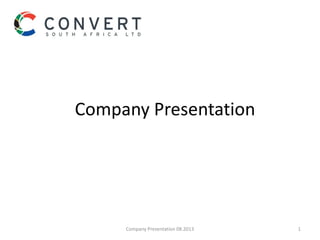 Company Presentation
Company Presentation 08.2013 1
 
