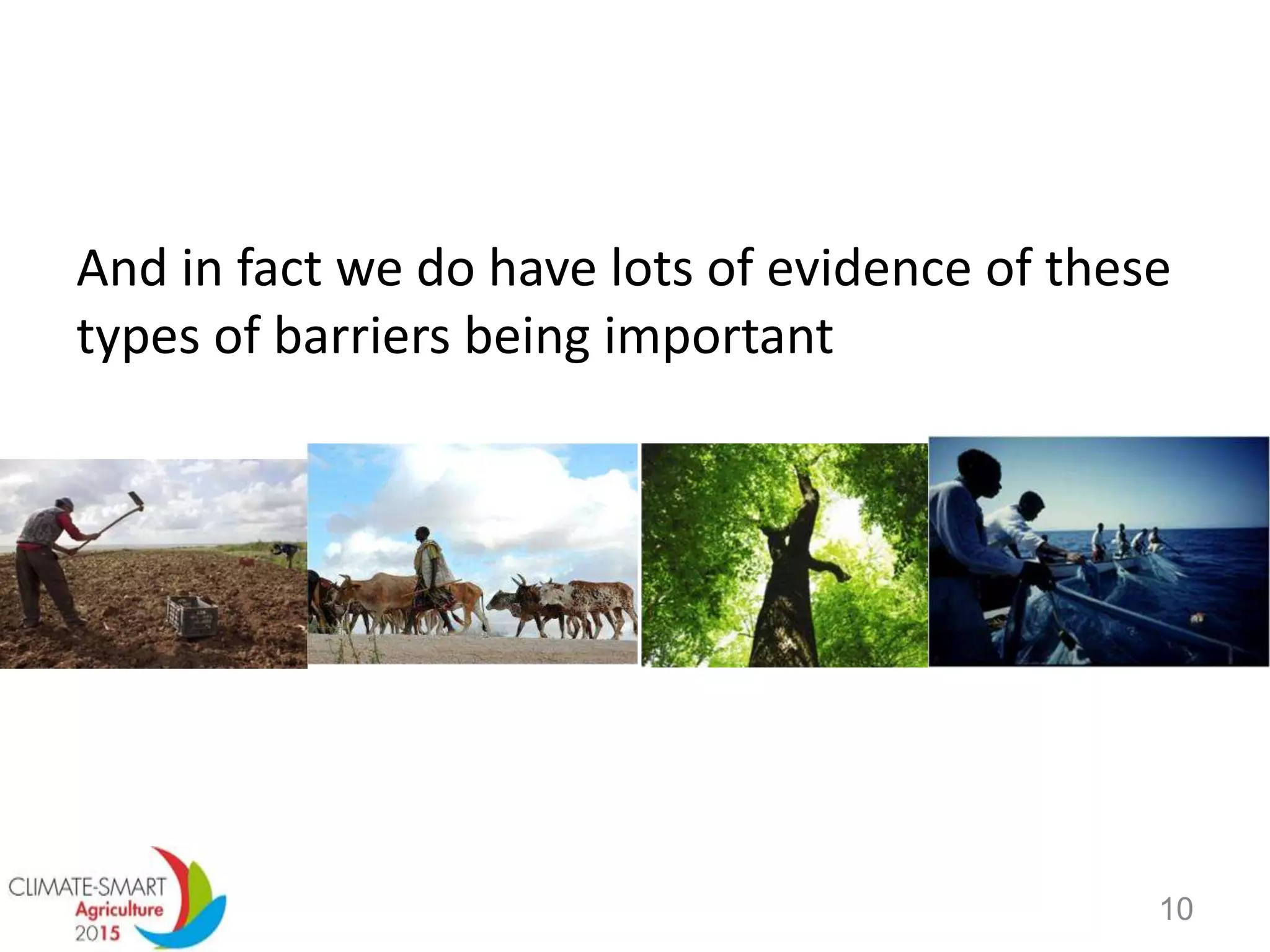 And in fact we do have lots of evidence of these
types of barriers being important
10
 