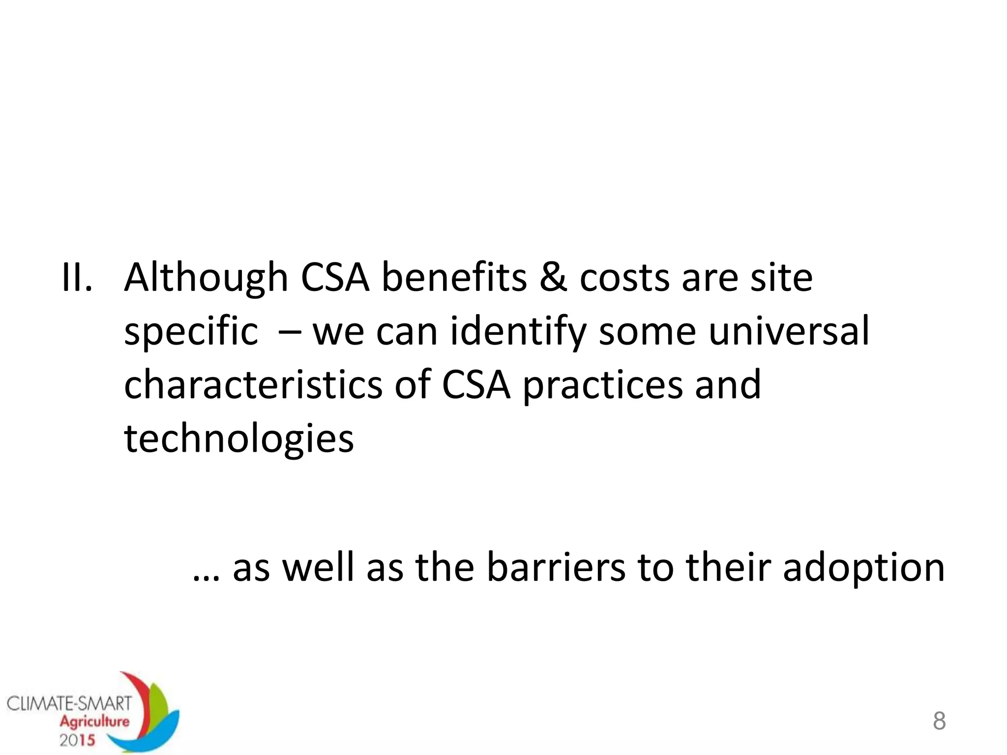 II. Although CSA benefits & costs are site
specific – we can identify some universal
characteristics of CSA practices and
technologies
… as well as the barriers to their adoption
8
 