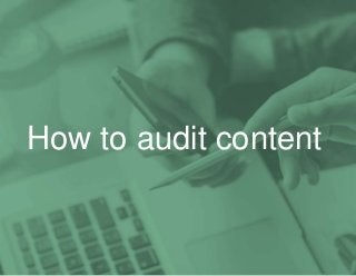 14
How to audit content
 