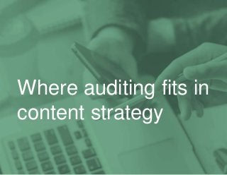 2
Where auditing fits in
content strategy
 