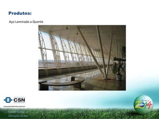 Produtos: Estádio Cuiabá Utilizações do Aço Aço Laminado a Quente 