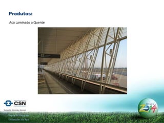 Produtos: Arena do Beira Rio Utilizações do Aço Aço Laminado a Quente 