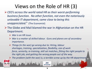 Views on the Role of HR (3)
 CEO’s across the world rated HR as their worst-performing
  business function. No other func...