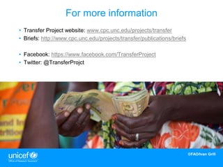 22
• Transfer Project website: www.cpc.unc.edu/projects/transfer
• Briefs: http://www.cpc.unc.edu/projects/transfer/publications/briefs
• Facebook: https://www.facebook.com/TransferProject
• Twitter: @TransferProjct
For more information
©FAO/Ivan Grifi
 