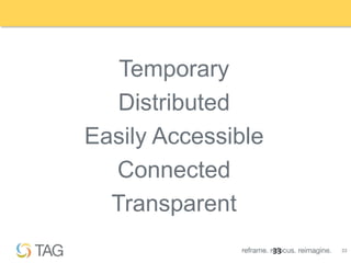 Temporary
   Distributed
Easily Accessible
  Connected
  Transparent
                    33   33
 