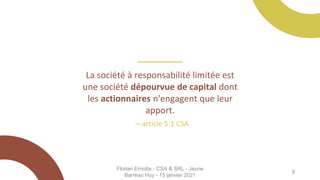La société à responsabilité limitée est
une société dépourvue de capital dont
les actionnaires n'engagent que leur
apport....