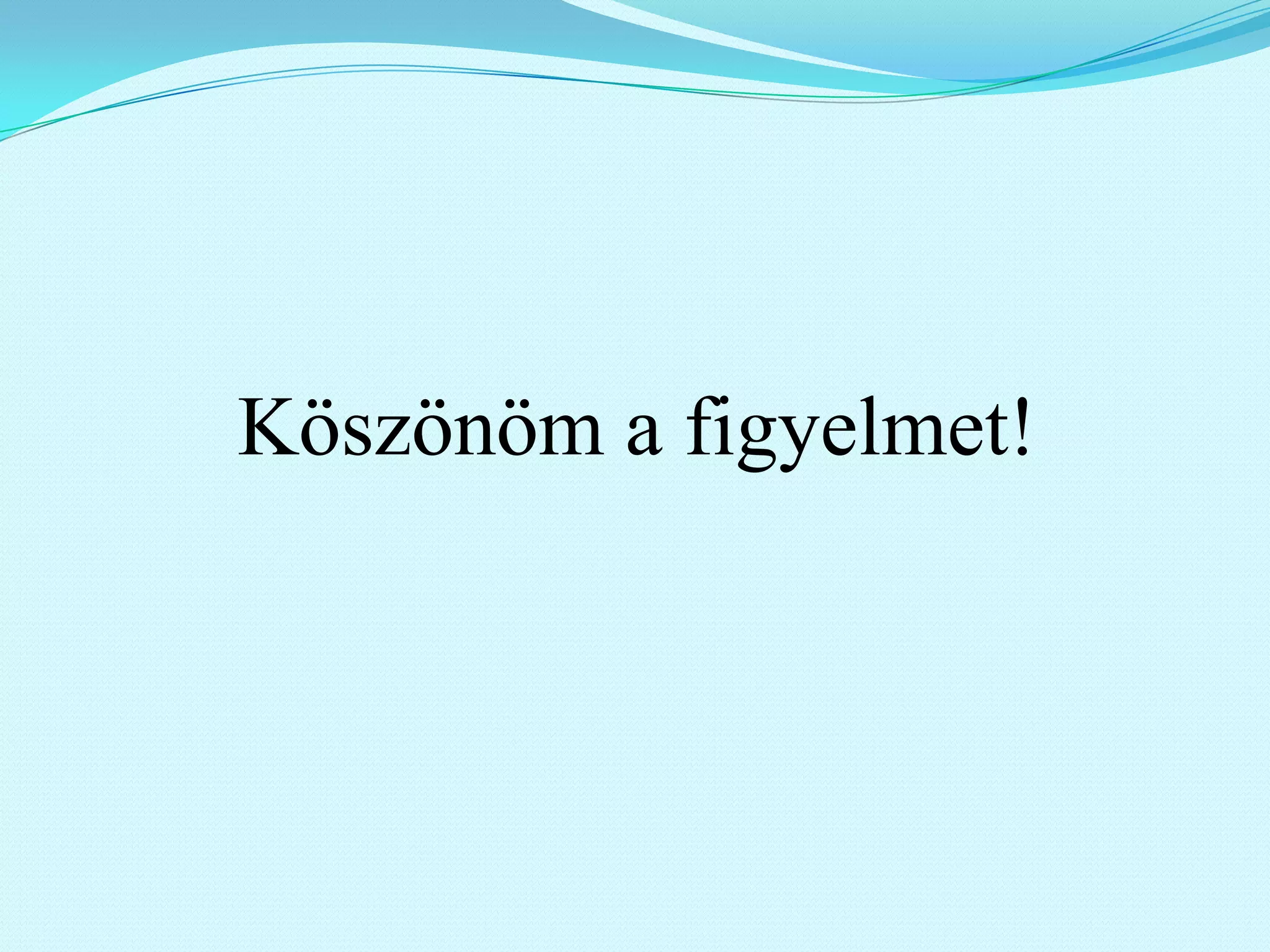 Köszönöm a figyelmet!
 
