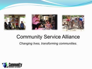 Community Service Alliance
 Changing lives, transforming communities.
 