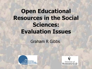 Open Educational Resources in the Social Sciences: Evaluation Issues Graham R Gibbs 