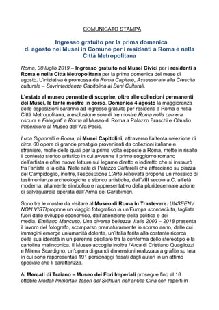 COMUNICATO STAMPA
Ingresso gratuito per la prima domenica
di agosto nei Musei in Comune per i residenti a Roma e nella
Cit...