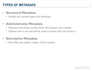 TYPES OF METADATA                                                        9




• Structural Metadata
  • Models the conten...