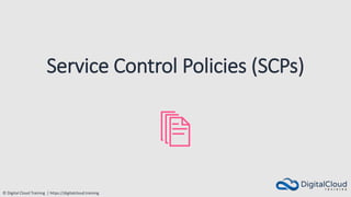 © Digital Cloud Training | https://digitalcloud.training
Service Control Policies (SCPs)
 