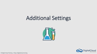 © Digital Cloud Training | https://digitalcloud.training
Additional Settings
 