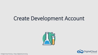 © Digital Cloud Training | https://digitalcloud.training
Create Development Account
 