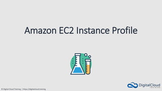 © Digital Cloud Training | https://digitalcloud.training
Amazon EC2 Instance Profile
 