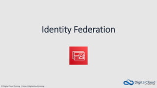 © Digital Cloud Training | https://digitalcloud.training
Identity Federation
 