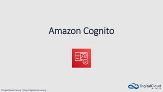 © Digital Cloud Training | https://digitalcloud.training
Amazon Cognito
 