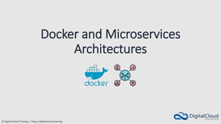 © Digital Cloud Training | https://digitalcloud.training
Docker and Microservices
Architectures
 