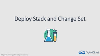 © Digital Cloud Training | https://digitalcloud.training
Deploy Stack and Change Set
 