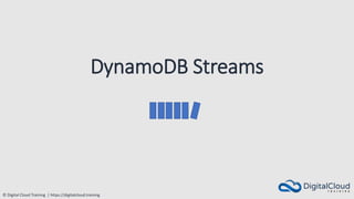 © Digital Cloud Training | https://digitalcloud.training
DynamoDB Streams
 