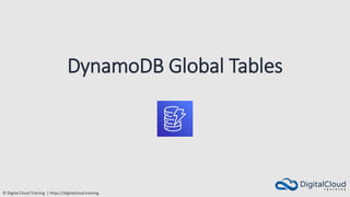 © Digital Cloud Training | https://digitalcloud.training
DynamoDB Global Tables
 