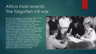 Africa main events:
The forgotten infi war
The Ifni war began in November 1957, in the
homonymous territorial enclave, thu...