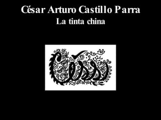 César Arturo Castillo Parra La tinta china 