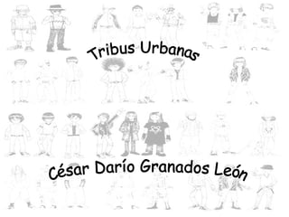 Tribus Urbanas César Darío Granados León 