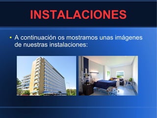 INSTALACIONES
● A continuación os mostramos unas imágenes
de nuestras instalaciones:
 