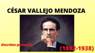 CÉSAR VALLEJO MENDOZA


(1892-1938)
Escritor peruano


 