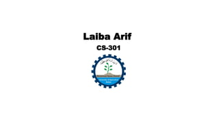 Laiba Arif
CS-301
 