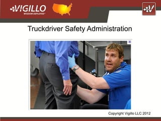 Truckdriver Safety Administration




                         Copyright Vigillo LLC 2012
 