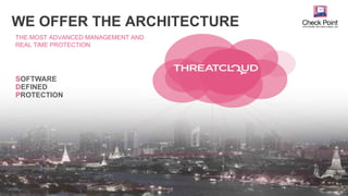 ©2015 Check Point Software Technologies Ltd. 12
WE OFFER THE ARCHITECTURE
THE MOST ADVANCED MANAGEMENT AND
REAL TIME PROTECTION
SOFTWARE
DEFINED
PROTECTION
 