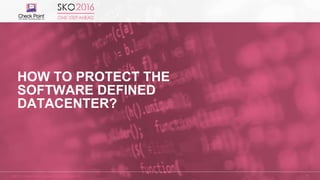 ©2015 Check Point Software Technologies Ltd. 26
HOW TO PROTECT THE
SOFTWARE DEFINED
DATACENTER?
 