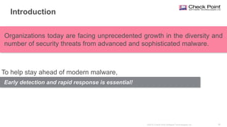 38©2015 Check Point Software Technologies Ltd.
Early detection and rapid response is essential!
Organizations today are facing unprecedented growth in the diversity and
number of security threats from advanced and sophisticated malware.
Introduction
To help stay ahead of modern malware,
 