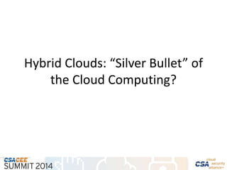 Hybrid Clouds: “Silver Bullet” of
the Cloud Computing?
 