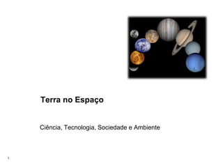 Terra no Espaço

Ciência, Tecnologia, Sociedade e Ambiente

1

 