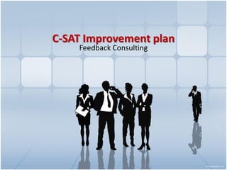 C-SAT Improvement plan
    Feedback Consulting
 